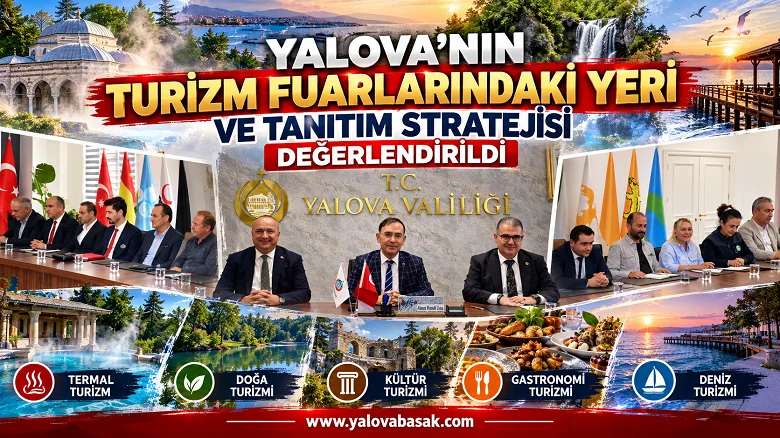 Yalova’nın Turizm Fuarlarındaki Yeri ve Tanıtım Stratejisi Değerlendirildi