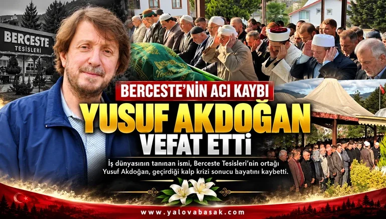 Berceste’nin Acı Kaybı: Yusuf Akdoğan Hayatını Kaybetti