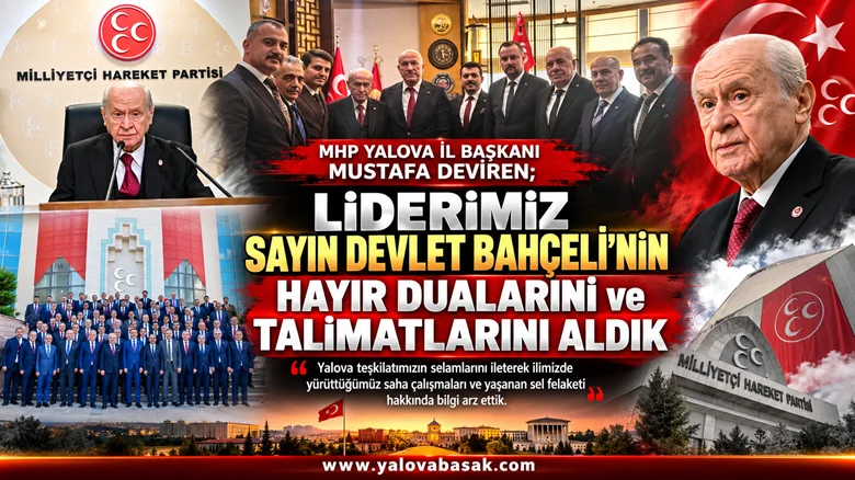 MHP Yalova İl Başkanı Mustafa Deviren: “Liderimiz Devlet Bahçeli’nin Hayır Dualarını ve Talimatlarını Aldık”