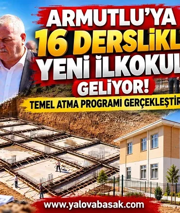Armutlu’ya 16 Derslikli Yeni İlkokul İçin Temel Atıldı