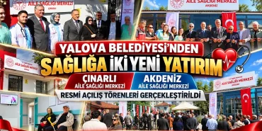 Yalova Belediyesi’nden Sağlığa İki Yeni Yatırım: Çınarlı ve Akdeniz Aile Sağlığı Merkezleri Açıldı 15 Yalova Belediyesi’nden Sağlığa İki Yeni Yatırım: Çınarlı ve Akdeniz Aile Sağlığı Merkezleri Açıldı