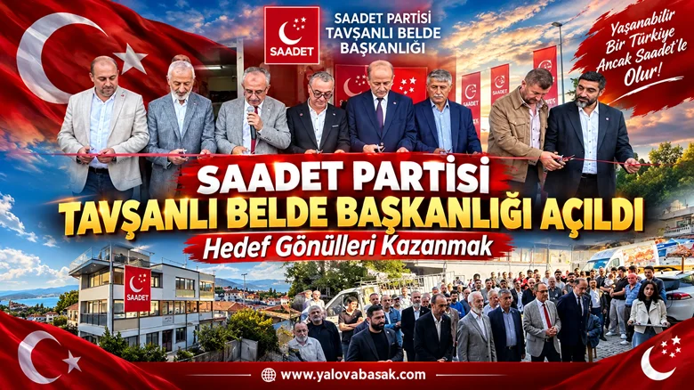 Saadet Partisi Tavşanlı Belde Başkanlığı Açıldı: Hedef Gönülleri Kazanmak