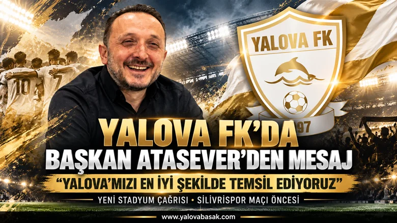 YALOVA FK BAŞKANI ALİ ATASEVER: “YALOVA’MIZI EN İYİ ŞEKİLDE TEMSİL ETMEYE ÇALIŞIYORUZ”