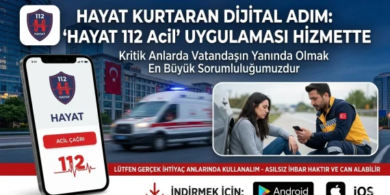 TEK TUŞLA HAYAT KURTARAN DİJİTAL DEVRİM: "HAYAT 112" MOBİL UYGULAMASI HİZMETTE