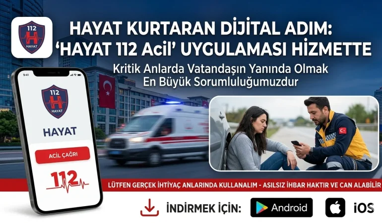 TEK TUŞLA HAYAT KURTARAN DİJİTAL DEVRİM: "HAYAT 112" MOBİL UYGULAMASI HİZMETTE