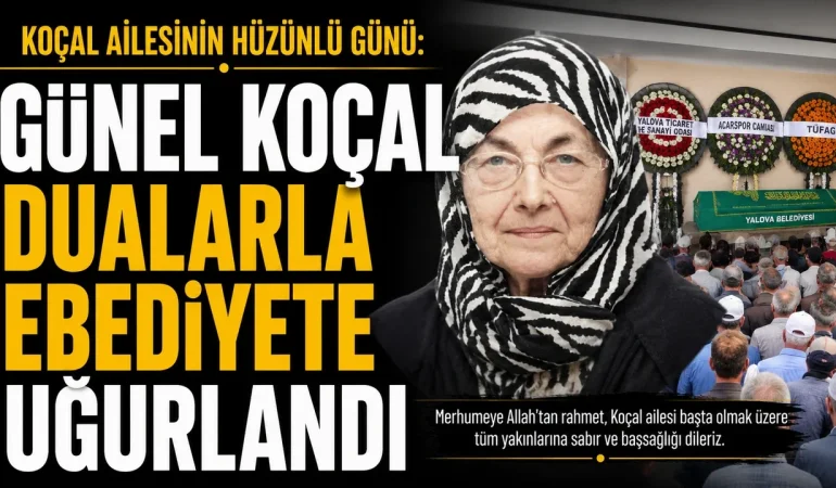 Koçal Ailesinin Ulu Çınarı Günel Koçal Son Yolculuğuna Uğurlandı
