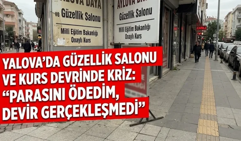 Yalova’da Güzellik Salonu Devrinde Kriz: “Parasını Ödedim, Kursun Devri Gerçekleşmedi”